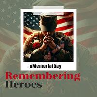 Memorial Day Remembering Heroes