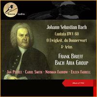 Johann Sebastian Bach: Cantata BWV 60 - O Ewigkeit, du Donnerwort & Arias