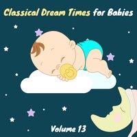 Classical Dream Times for Babies, Vol. 13