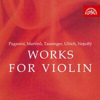 Paganini, Martinů, Tausinger, Ulrich, Nejedlý: Works for Violin