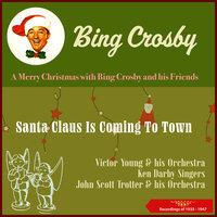 Santa Claus Is Coming to Town (A Merry Christmas with Bing Crosby and his Friends)