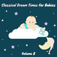 Classical Dream Times for Babies, Vol. 8