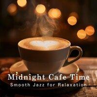 Midnight Cafe Time - Smooth Jazz for Relaxation