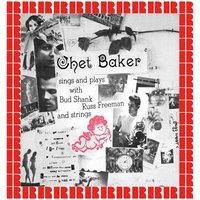 Chet Baker Sings And Plays (With Bud Shank, Russ Freeman And Strings)