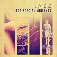 Jazz for Special Moments – Smooth and Soothing Evening Jazz, Night Lovers, Relaxing Music