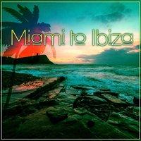 Miami to Ibiza – Beach Lounge Deluxe, Sunset Lounge, Chill Out Tunes