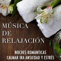 Música de Relajación para Noches Romanticas para Calmar la Ira, la Ansiedad y el Estrés