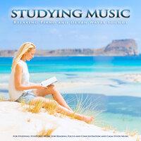 Studying Music: Relaxing Piano and Ocean Waves Sounds For Studying, Study Aid, Music For Reading, Focus and Concentration and Calm Study Music