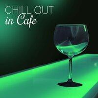 Chill Out in Cafe – Best Chill Out Music for Cafe Bar and Restaurant