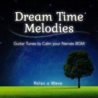 Dream Time Melodies - Guitar Tunes to Calm Your Nerves BGM