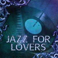 Jazz for Lovers – Intimate Moments, Jazz Lounge, Candle Light, Romantic Jazz, Relaxing Piano Music, Sensual Jazz