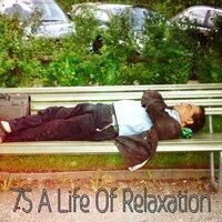 75 A Life Of Relaxation