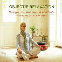 Objectif relaxation : Musique zen anti stress & détente, sophrologie & bien-être