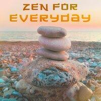 Zen for Everyday – Meditation Music, Yoga, Pilates, Deep Relaxation, Zen, Mindfulness, Nature Sounds