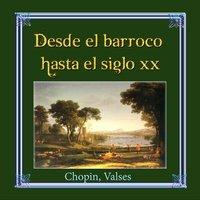 Desde el Barroco Hasta el Siglo XX: Chopin, Valses