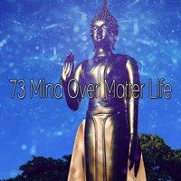 73 Mind over Matter Life