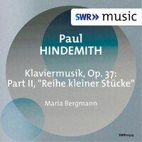 Hindemith: Klaviermusik, Op. 37, Pt. 2 "Reihe kleiner Stücke"
