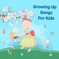 Growing up Songs for Kids