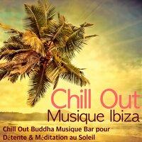 Chill Out Musique Ibiza - Chill Out Buddha Musique Bar pour Détente & Méditation au Soleil
