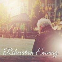 Relaxation Evening – Soothing, Calm Piano, Music for Relaxation, Instrumental Sounds After Work