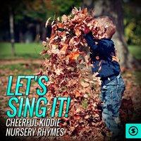 Let's Sing It! Cheerful Kiddie Nursery Rhymes