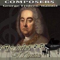 George Frideric Handel. Composers. Water Music