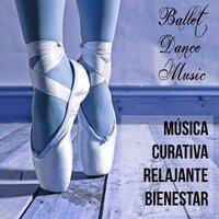 Ballet Dance Music - Música Curativa Relajante Bienestar para Mantén la Calma Meditaciones Diarias y Ballet Clásico