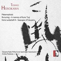 Hosokawa: Metamorphosis, Re-turning & Ferne Landschaft III
