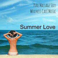 Summer Love - Pure Massage Sexy Wellness Café Music with Piano Lounge Instrumental Chillout Sounds