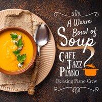A Warm Bowl of Soup - Cafe Jazz Piano