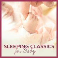 Sleeping Classics for Baby – Soft Music to Relax, Sleep Well, Classical Melodies for Baby Dreams
