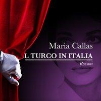 Maria Callas: Il Turco In Italia - Gioacchino Rossini