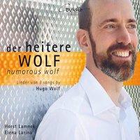 Der heitere Wolf: Lieder von Hugo Wolf