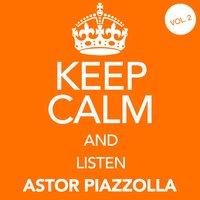 Keep Calm and Listen Astor Piazzolla (Vol. 02)