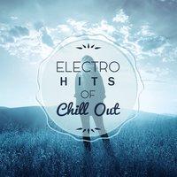 Electro Hits of Chill Out – The Best Chillout, Chill Out Lounge, Electronic Music, Selected Chill