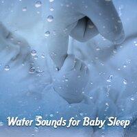 Water Sounds for Baby Sleep – Calming Sounds of Water, Helpful for Calm Down Baby and Easily Falling Asleep, Lullabies, Baby Music