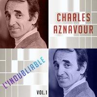 Charles Aznavour / L'Inoubliable, Vol. 1