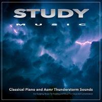 Study Music: Classical Piano and Asmr Thunderstorm Sounds For Studying, Music For Reading and Music For Focus and Concentration