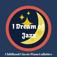 I Dream of Jazz - Childhood Classic Piano Lullabies