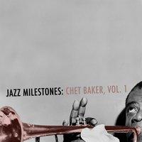 Jazz Milestones: Chet Baker, Vol. 1
