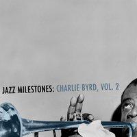 Jazz Milestones: Charlie Byrd, Vol. 2