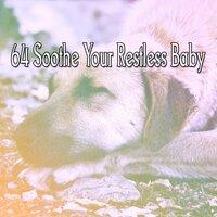 64 Soothe Your Restless Baby