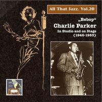 All That Jazz, Vol. 20: "Bebop" – Charlie Parker in Studio and on Stage