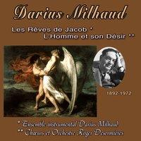 Darius Milhaud, Les Rêves de Jacob, L'homme et son désir (1892-1972)