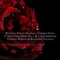 Bizet La Patrie Overture, Carmen Suite, L'Arlèsienne Suite No. 1 & 2 and ambroise Thomas Mignon & Raymond Overture