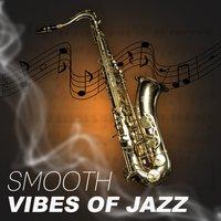 Smooth Vibes of Jazz – Melow Jazz, Relaxing Jazz, Piano Sounds for Stress Relief, Smooth Jazz Background Music to Relax, Beautiful Moments