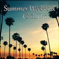 Summer Weekend Chill Out – Summer Vibes of Chill Out Music, Relax, Open Bar, Spring Break, Summertime Chill, Electronic Music, Sunrise