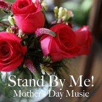 Stand By Me! Mother's Day Music