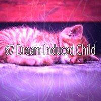 67 Dream Induced Child