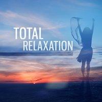 Total Relaxation – Pure Relaxation Music, New Age Sounds Collection, Time for Relax